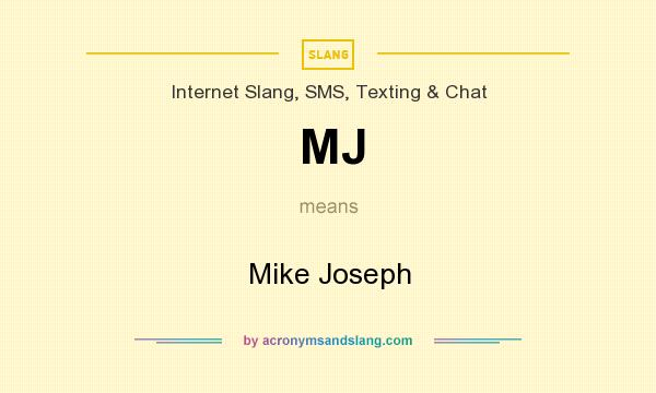 What does MJ mean? It stands for Mike Joseph