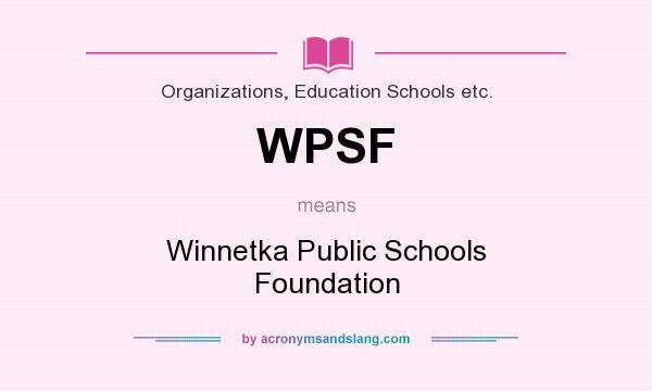 What does WPSF mean? It stands for Winnetka Public Schools Foundation