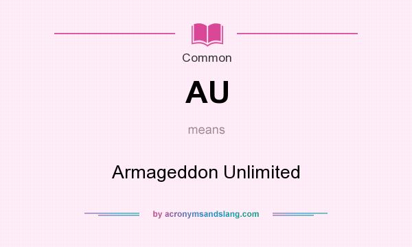 What does AU mean? It stands for Armageddon Unlimited