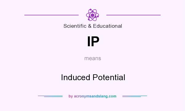 What does IP mean? It stands for Induced Potential