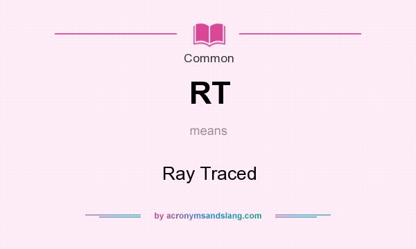 What does RT mean? It stands for Ray Traced