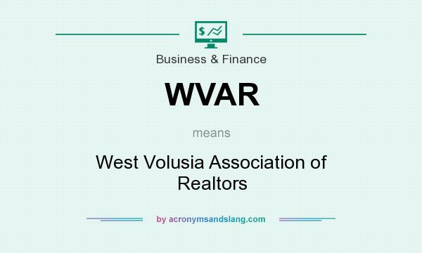 What does WVAR mean? It stands for West Volusia Association of Realtors