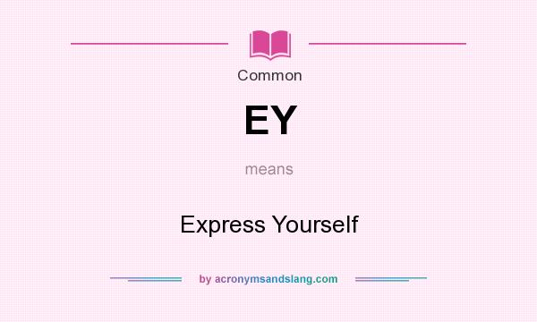 What does EY mean? It stands for Express Yourself