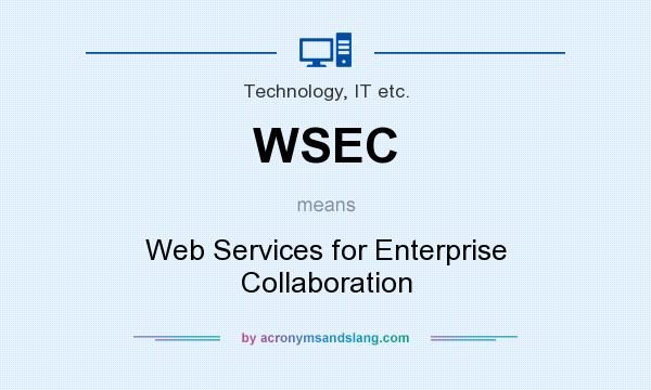 What does WSEC mean? It stands for Web Services for Enterprise Collaboration