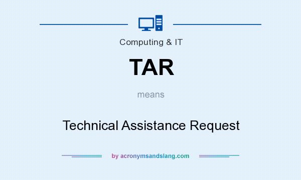 What does TAR mean? It stands for Technical Assistance Request