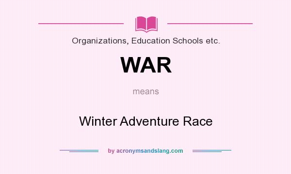 What does WAR mean? It stands for Winter Adventure Race