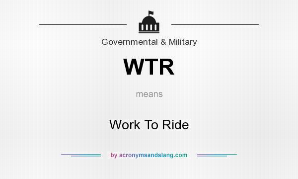 What does WTR mean? It stands for Work To Ride