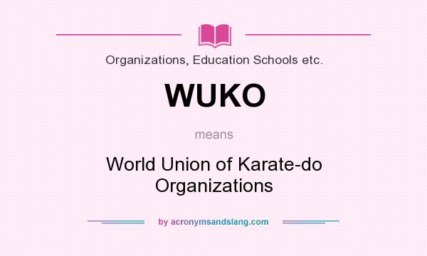 What does WUKO mean? It stands for World Union of Karate-do Organizations