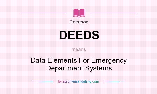 What does DEEDS mean? It stands for Data Elements For Emergency Department Systems