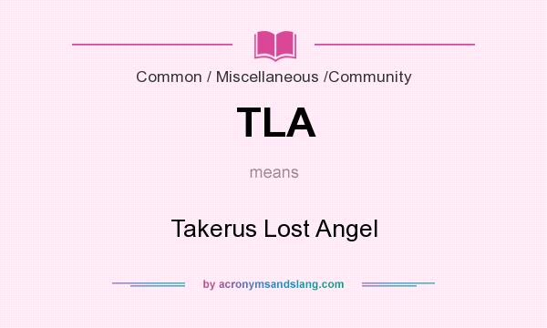 What does TLA mean? It stands for Takerus Lost Angel