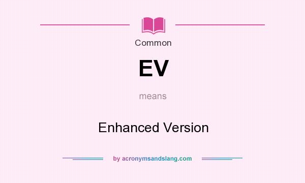 What does EV mean? It stands for Enhanced Version