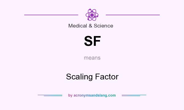 What does SF mean? It stands for Scaling Factor