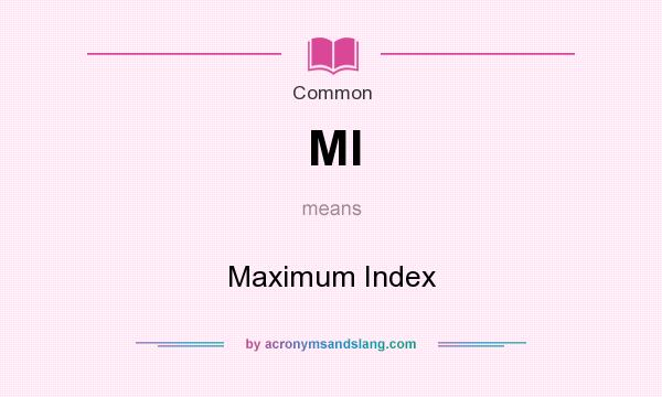 What does MI mean? It stands for Maximum Index