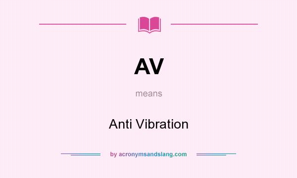 What does AV mean? It stands for Anti Vibration