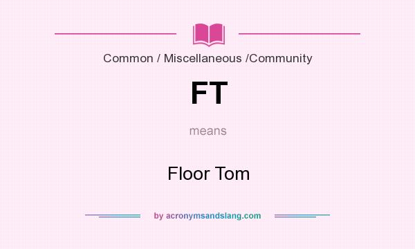 What does FT mean? It stands for Floor Tom