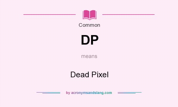 What does DP mean? It stands for Dead Pixel