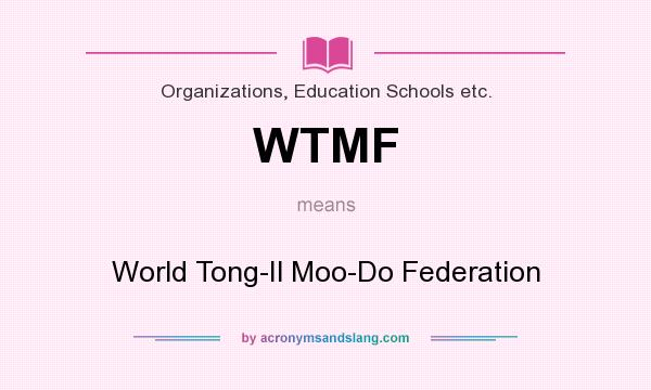 What does WTMF mean? It stands for World Tong-Il Moo-Do Federation