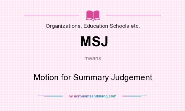 What does MSJ mean? It stands for Motion for Summary Judgement