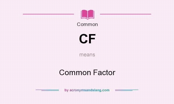 What does CF mean? It stands for Common Factor
