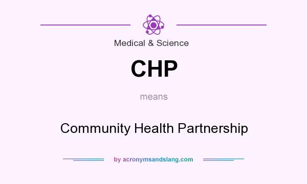 What does CHP mean? It stands for Community Health Partnership