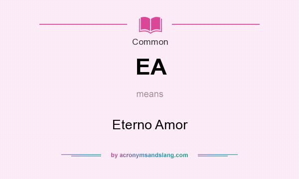 What does EA mean? It stands for Eterno Amor