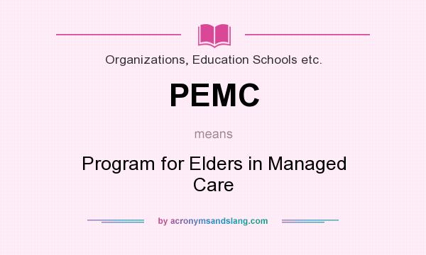 What does PEMC mean? It stands for Program for Elders in Managed Care