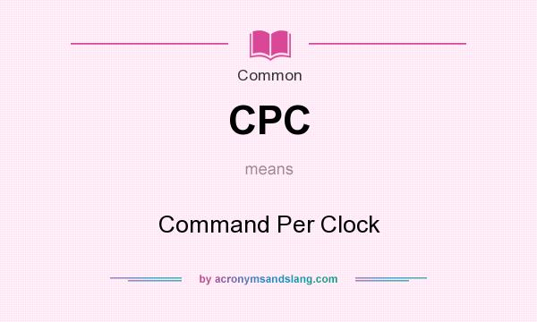 What does CPC mean? It stands for Command Per Clock