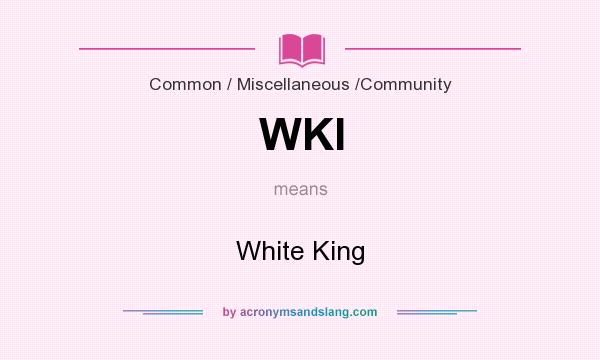 What does WKI mean? It stands for White King