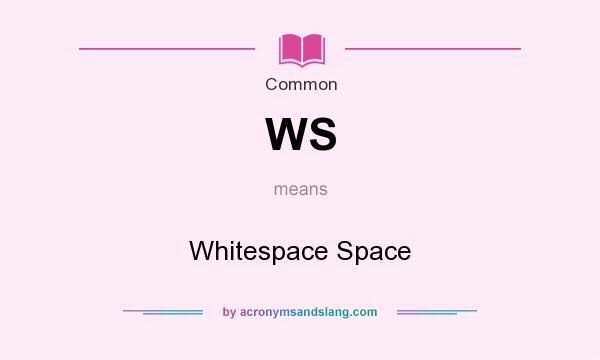 What does WS mean? It stands for Whitespace Space