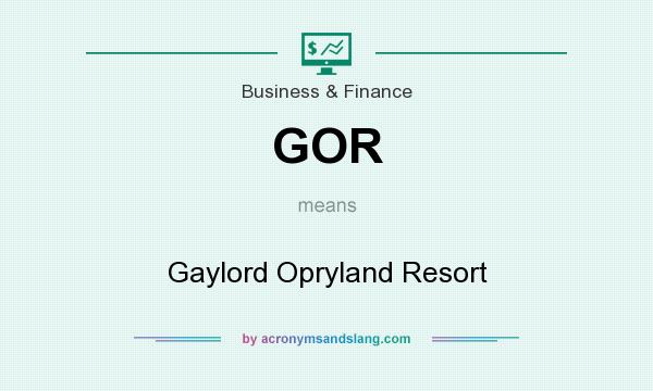 What does GOR mean? It stands for Gaylord Opryland Resort