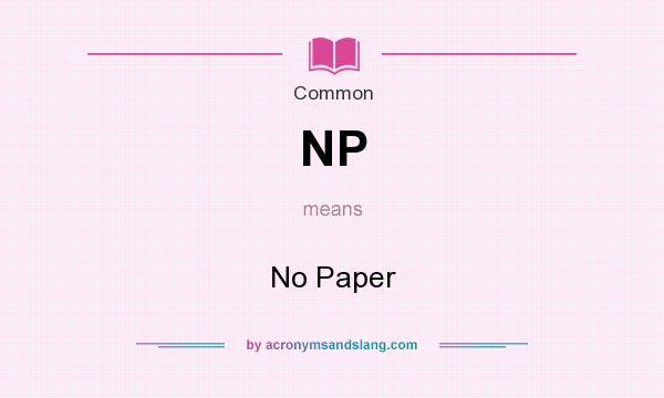 What does NP mean? It stands for No Paper