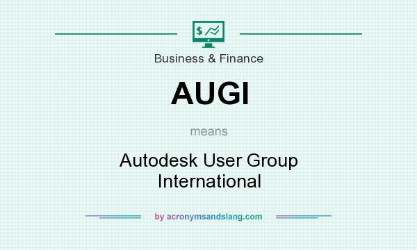 What does AUGI mean? It stands for Autodesk User Group International