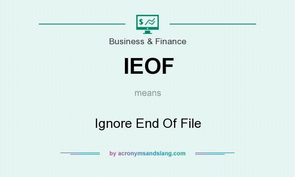 What does IEOF mean? It stands for Ignore End Of File