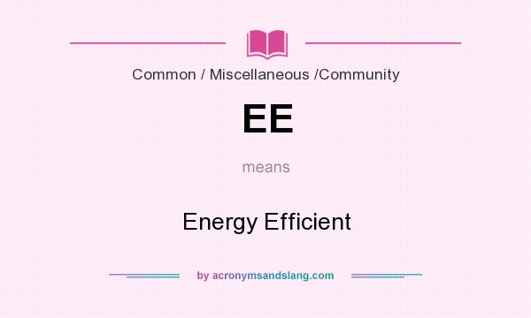 What does EE mean? It stands for Energy Efficient