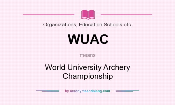 What does WUAC mean? It stands for World University Archery Championship