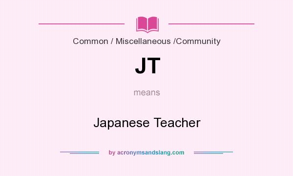 What does JT mean? It stands for Japanese Teacher
