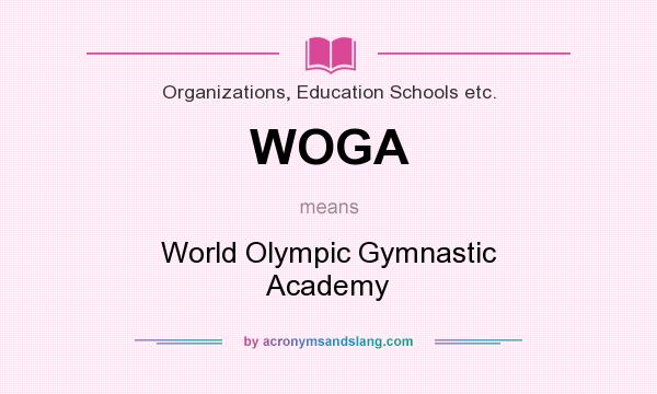 What does WOGA mean? It stands for World Olympic Gymnastic Academy