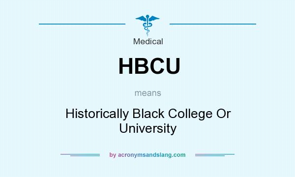 What does HBCU mean? It stands for Historically Black College Or University
