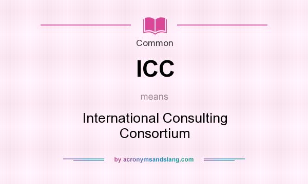 What does ICC mean? It stands for International Consulting Consortium