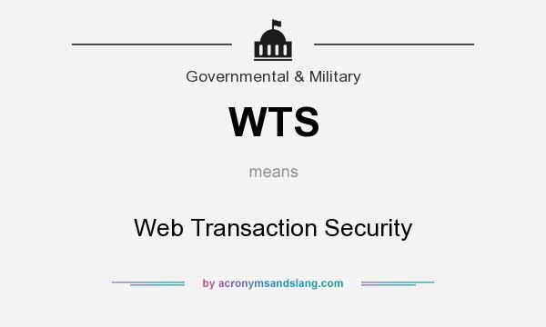 What does WTS mean? It stands for Web Transaction Security