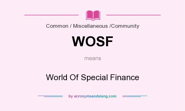What does WOSF mean? It stands for World Of Special Finance