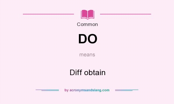What does DO mean? It stands for Diff obtain