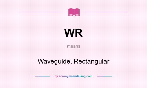 What does WR mean? It stands for Waveguide, Rectangular