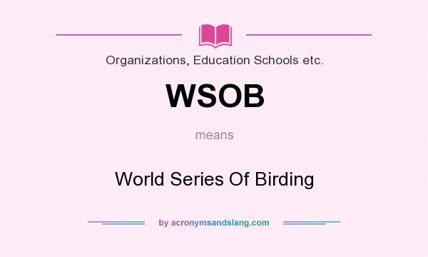 What does WSOB mean? It stands for World Series Of Birding