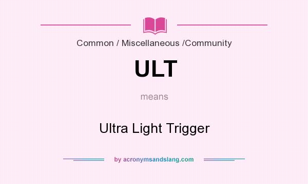 What does ULT mean? It stands for Ultra Light Trigger