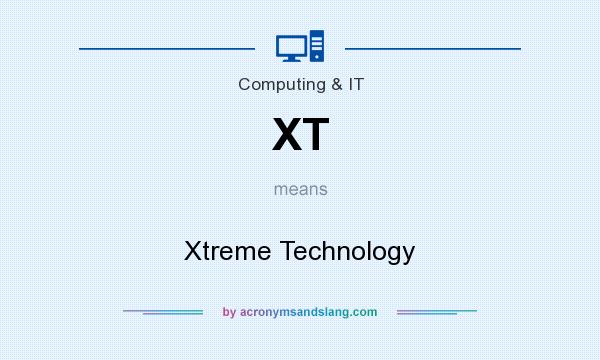 What does XT mean? It stands for Xtreme Technology