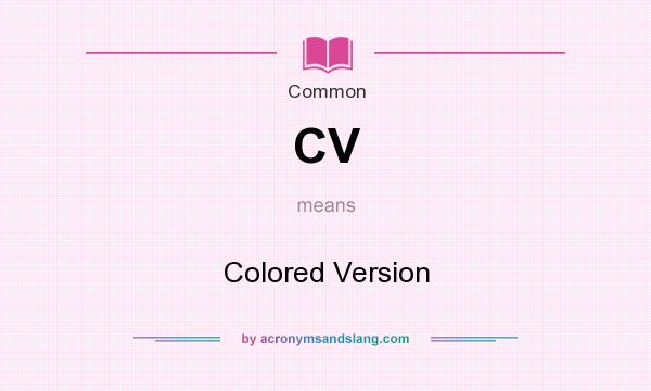 What does CV mean? It stands for Colored Version