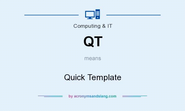 What does QT mean? It stands for Quick Template