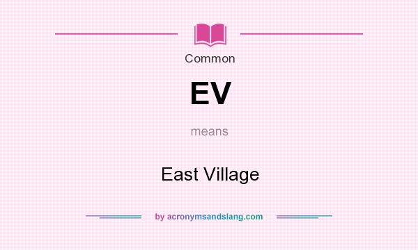 What does EV mean? It stands for East Village