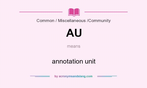 What does AU mean? It stands for annotation unit